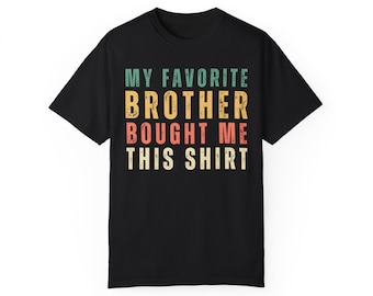 My Favorite Brother-T-shirt: grappig cadeau voor zus, kledingstukgeverfd katoenen T-shirt