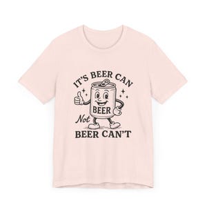 Beer Can Funny Drinking Tee, Beer Lover Gift, Alcohol Humor Shirt, Party Shirt, Craft Beer Shirt