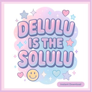 Delulu is the Solulu PNG State of mind trendy be delusional funny png, in my delulu era, png, stay delulu T-Shirt Sublimation PNG T-Shirt