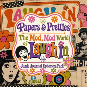May include: A colorful junk journal ephemera pack featuring the text Papers & Pretties The Mod, Mod World of Laugh-In. The design includes retro-style floral graphics, a black and white illustration of a woman, and the text DA JUDGE.