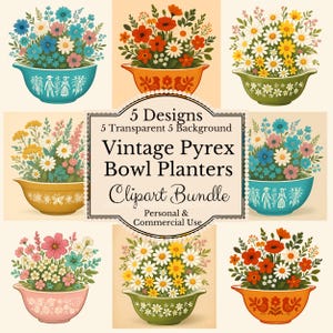 May include: A digital clipart bundle featuring five vintage Pyrex bowl planters, each filled with colorful flowers. The bowls are in various colors, including teal, orange, yellow, pink, and green. The text reads "5 Designs, Vintage Pyrex Bowl Planters Clipart Bundle."