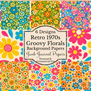 May include: Six retro 1970s floral designs in bright colours. The designs feature groovy flowers in shades of blue, yellow, orange, and pink. The image includes text that reads "6 Designs Retro 1970s Groovy Florals Background Papers Junk Journal Papers".