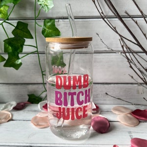 100% Dumb Bitch Juice | Glass tumbler with bamboo lid and glass straw