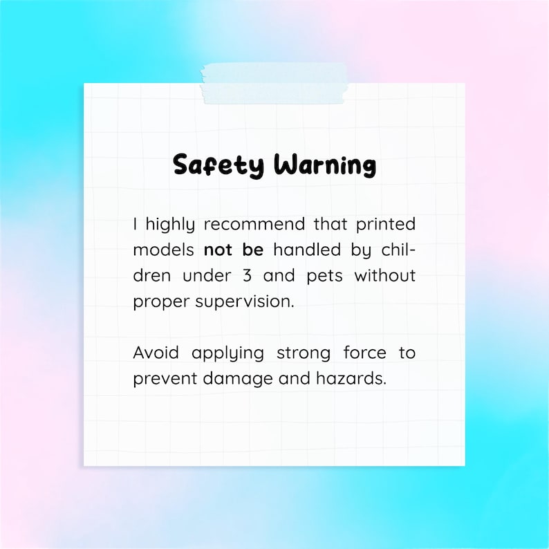 May include: A white sticky note with the text "Safety Warning" in bold black letters. The note recommends that printed models not be handled by children under 3 and pets without supervision. It also advises against applying strong force.