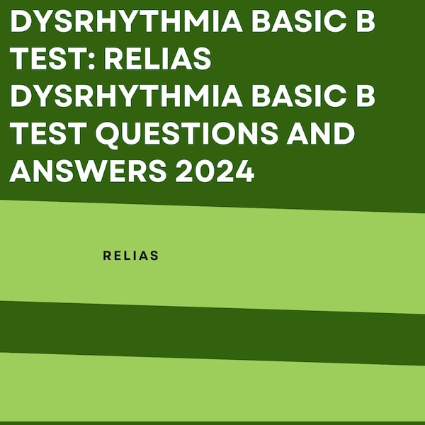 Dysrhythmia Basic B Test: Relias Dysrhythmia Basic B Test Questions and Answers 2024