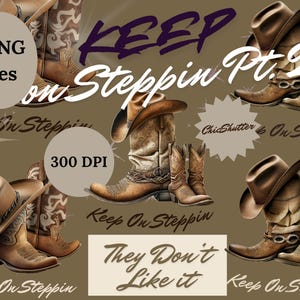 May include: Digital art featuring cowboy boots and hats in shades of brown and tan. The phrase "Keep on Steppin Pt. 2" is displayed in a stylized font, along with other text elements. The image includes the text "5 PNG files" and "300 DPI".