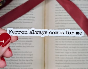 Ferron always comes for me Sticker 3.5in | Helena