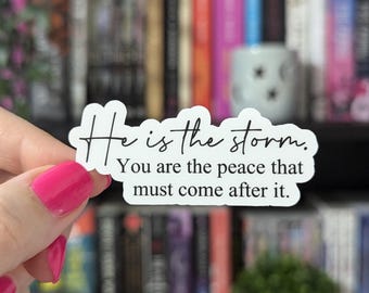 He is the storm you are the peace Sticker 2.7in | Kingfisher & Saeris | Kindle Decal