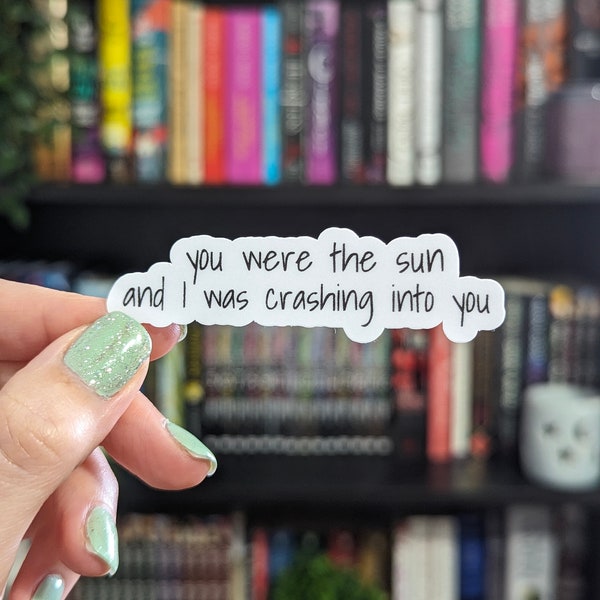 You Were The Sun And I Was Crashing Into You Sticker 3in | Simon & Baz