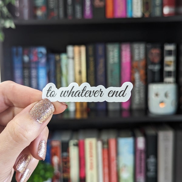 To Whatever End Sticker 2.5in | Aelin