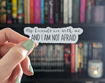My Friends Are With Me And I Am Not Afraid Sticker 3in