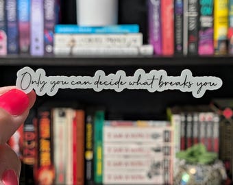 Only you can decide what breaks you Sticker 3.7in | Suriel |