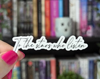 To The Stars Who Listen Sticker 3in | Feyre | Kindle Decal