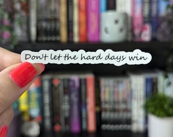 Don't Let The Hard Days Win Sticker 3.3in | Morrigan |