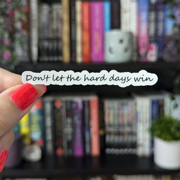 Don't Let The Hard Days Win Sticker 3.3in | Morrigan |