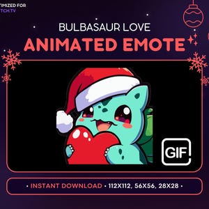 May include: Animated GIF of a green Bulbasaur wearing a red Santa hat holding a red heart. The text "BULBASAUR LOVE ANIMATED EMOTE" is above the image. The text "GIF!" is in the lower right corner of the image. The text "• INSTANT DOWNLOAD • 112X112, 56X56, 28X28 •" is at the bottom of the image.