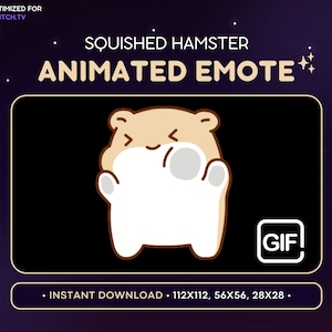 May include: Animated GIF emote of a squished hamster with a light brown body and white face. The hamster is smiling and has its paws up in the air. The text "SQUISHED HAMSTER ANIMATED EMOTE" is above the hamster. The text "GIF" is in a white square in the lower right corner of the image. The text "INSTANT DOWNLOAD - 112X112, 56X56, 28X28." is below the hamster.