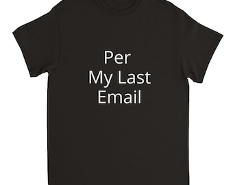 Per My Last Email:  Heavyweight Unisex Crewneck T-shirt