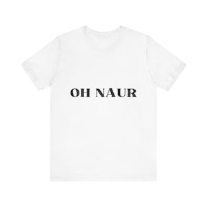 OH NAUR Tee | Text Graphic Shirt