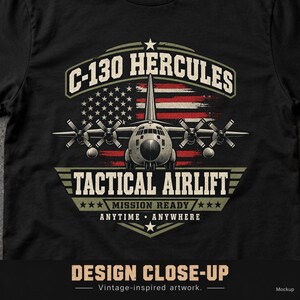 May include: A black t-shirt featuring a graphic of a C-130 Hercules aircraft centred over a distressed American flag. The text reads C-130 HERCULES, TACTICAL AIRLIFT, MISSION READY, and ANYTIME ANYWHERE in a bold, vintage-style font with olive accents.