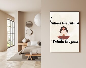 Mindfulness Art Poster: Inhale the Future, Exhale the Past, Positive Affirmation