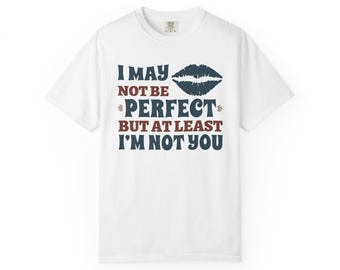 T-shirt graphique sarcastique pour hommes et femmes | Je ne suis peut-être pas parfait(e), mais au moins je ne suis pas toi | T-shirt unisexe à message humoristique et audacieux