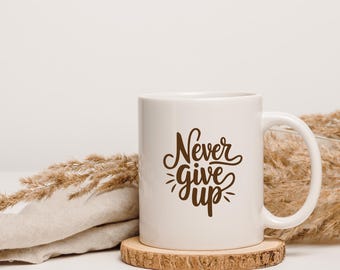 Never Give Up Coffee Mug, Motivational Drinkware, Cheerful Office Decor
