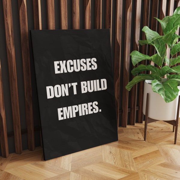 Des excuses ne construisent pas des empires Motivation impression sur toile dicton motivant mur Art moderne décoration de bureau, entrepreneur affiche Hustle citation signe