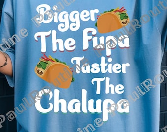 Bigger the Fupa The Tastier The Chalupa PNG, Funny Adult Humor PNG, Sarcastic Quote PNG, Digital File