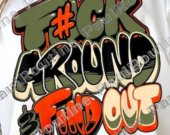 F*ck Around And Find Out png, Streetstyle Png, Graffiti Shirt, Hiphop Inspired Png, Hiphop Vibe Shirt, Graffiti Typography Png, Digital file