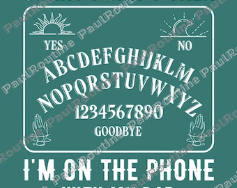 Sorry I Can’t Talk I’m on the Phone With My Dad Ouija Board PNG, Dark Humor Talking Board Graphic, Funny Ouija PNG, Digital Download File