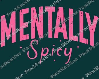 Mentally Spicy PNG, Mental Health Matters PNG, Inspirational Mental Health Awareness Graphic, Funny Anxiety Design, Digital Download File