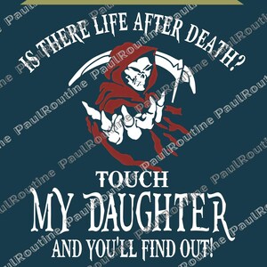 May include: Dark blue graphic design featuring a Grim Reaper with a scythe and the text "Is there life after death? Touch my daughter and you'll find out!" The design includes red and white elements.