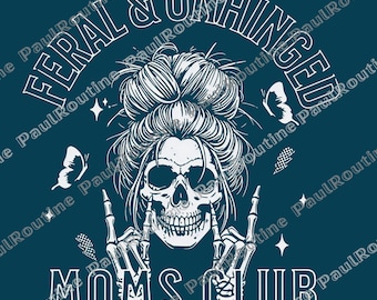 Feral and Unhinged Moms Club Png, Skeleton Coffee Mom Png, Edgy Mom Graphic Png, Funny Mom Png, Trendy Mom Png, Rad Mom Png, Digital file