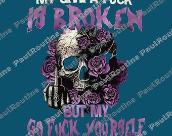 My Give A F**K Png, Skeleton and Roses Png, Funny Quotes Png, Sassy Skeleton Png, Digital file