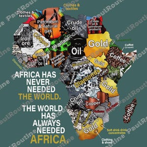 May include: A map of Africa, highlighting its resources. The map includes text that reads "Africa has never needed the world. The world has always needed Africa." Resources include gold, diamonds, oil, and coffee.