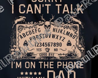 Sorry I Can't Talk I'm On The Phone With My Dad Ouija Board Png, Ouija Board Png, Halloween Svg, Funny Spiritual Graphic Shirt, Digital file