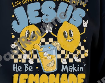 Life Gave Me Some Lemons But My Jesus He Be Makin' Lemonade Png, Jesus Lemonade Png, Lemonade Png, Child of God Png, Digital file