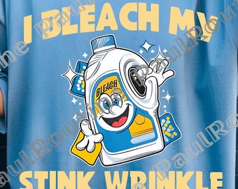 I Bleach My Stink Wrinkle Graphic Png, Funny Adults Gag Humor Png, Sarcastic Gag Humor Shirt Design, Digital file