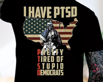 I Have Ptsd Pretty Tired Of Stupid Democrats PNG, Patriotic Digital Download