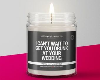 I Can't Wait To Get Drunk At Your Wedding Candle | Funny Gifts For Bride | Engagement Gifts For Couple | Funny Newly Engaged Couple Gifts