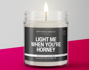 Light Me When You're Horney Candle | Valentines Gifts For Him | Funny Soy Wax Candle | Funny Candle Label | Boyfriend Gift | Funny Gifts