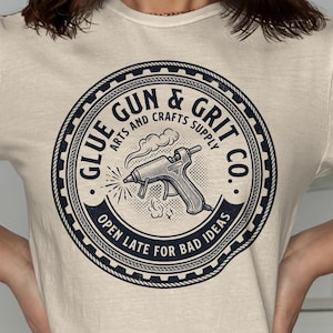 Arts and Crafts Supply T-shirt, Fun Graphic Tee, Glue Gun and Grit Co., Open Late for Bad Ideas Shirt, Creative Crafting Apparel