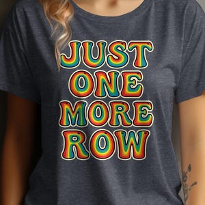 Just One More Row T Shirt, Knitting Lovers Tee, Gift For Knitters, Retro Graphic Tee, Knitwear Enthusiasts Shirt, Funny Yarn Lover
