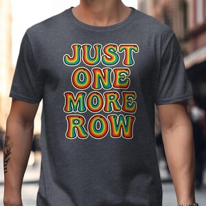 Just One More Row T-Shirt, Knitting Enthusiast Gift, Colorful Retro Design, Funny Yarn Lover Tee, Crafting Humor Shirt