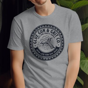 Glue Gun Grit Co Arts and Crafts Supply T-Shirt, Open Late for Bad Ideas Shirt, Funny Graphic Tee for Crafters