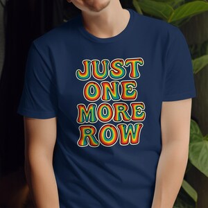 Just One More Row T-shirt, Crochet Lover Gift, Funny Knitting Tee, Crafting Humor Shirt, Yarn Enthusiast Top, Unique Gift Idea