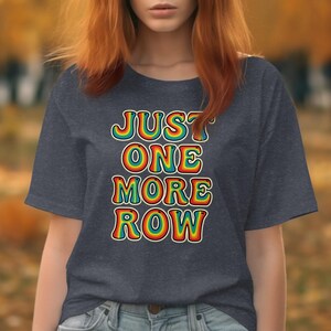 Just One More Row T-Shirt, Cute Knit Shirt, Crochet Knitting Quote Tee, Graphic Tee for Crafters, Gift for Knitters, Yarn Lover Shirt