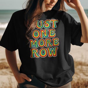 Just One More Row T-Shirt, Colorful Knitting Enthusiast Shirt, Gift for Knitters, Funny Yarn Lover Tee, Crafting Hobby Apparel