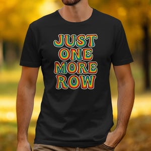 Funny Just One More Row Shirt, Knitting Lover Tee, Gift for Knitting Enthusiast, Cute Knitting Quote Shirt, Unisex Humor Tee